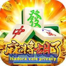 isadora vale privacy